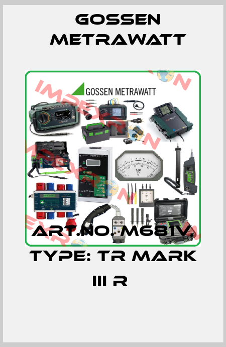 Art.No. M681V, Type: TR Mark III R  Gossen Metrawatt
