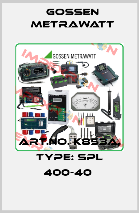 Art.No. K853A, Type: SPL 400-40  Gossen Metrawatt