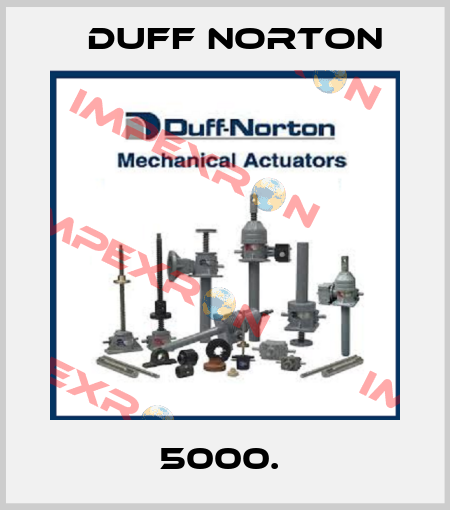 5000.  Duff Norton