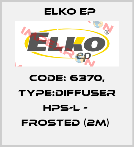 Code: 6370, Type:Diffuser HPS-L -  frosted (2m)  Elko EP