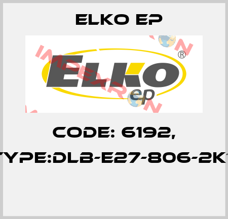 Code: 6192, Type:DLB-E27-806-2K7  Elko EP