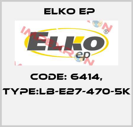 Code: 6414, Type:LB-E27-470-5K  Elko EP