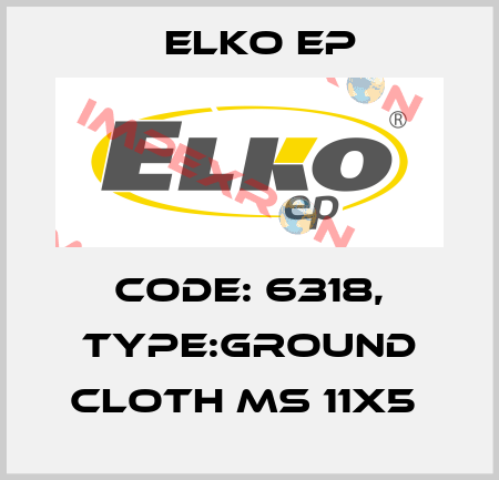 Code: 6318, Type:ground cloth MS 11x5  Elko EP