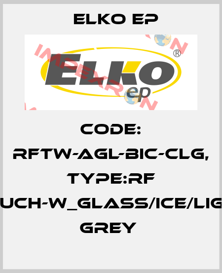 Code: RFTW-AGL-BIC-CLG, Type:RF Touch-W_glass/ice/light grey  Elko EP