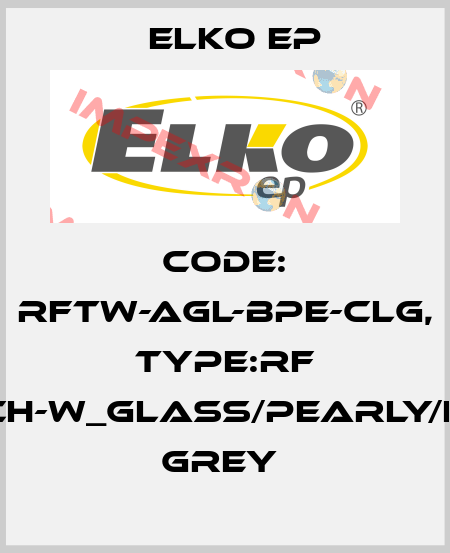 Code: RFTW-AGL-BPE-CLG, Type:RF Touch-W_glass/pearly/light grey  Elko EP