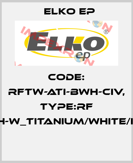 Code: RFTW-ATI-BWH-CIV, Type:RF Touch-W_titanium/white/ivory  Elko EP