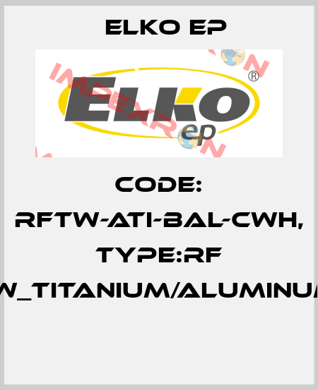 Code: RFTW-ATI-BAL-CWH, Type:RF Touch-W_titanium/aluminum/white  Elko EP