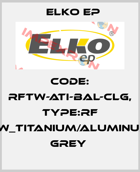 Code: RFTW-ATI-BAL-CLG, Type:RF Touch-W_titanium/aluminum/light grey  Elko EP