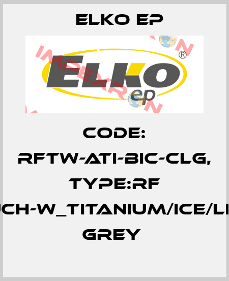 Code: RFTW-ATI-BIC-CLG, Type:RF Touch-W_titanium/ice/light grey  Elko EP
