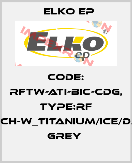 Code: RFTW-ATI-BIC-CDG, Type:RF Touch-W_titanium/ice/dark grey  Elko EP