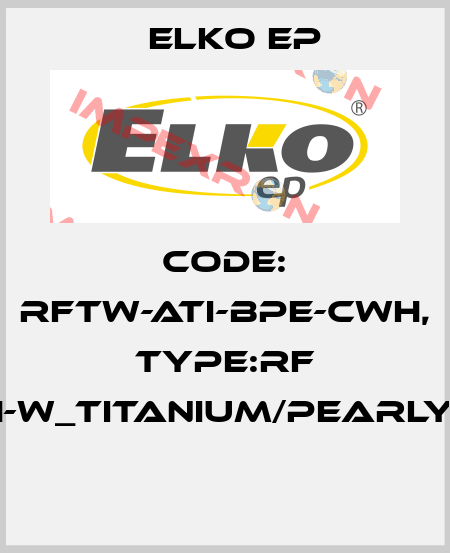 Code: RFTW-ATI-BPE-CWH, Type:RF Touch-W_titanium/pearly/white  Elko EP