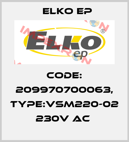 Code: 209970700063, Type:VSM220-02 230V AC  Elko EP
