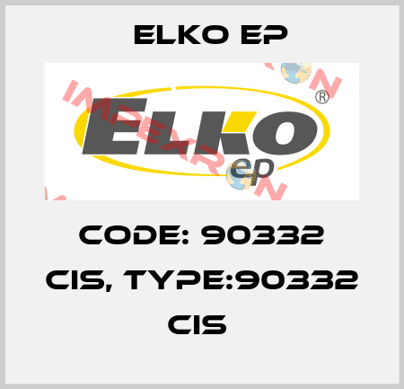 Code: 90332 CIS, Type:90332 CIS  Elko EP