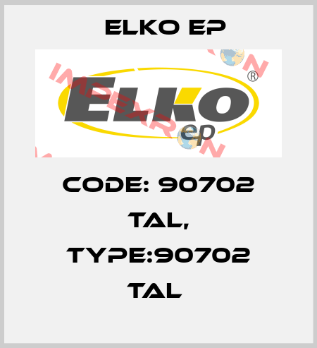 Code: 90702 TAL, Type:90702 TAL  Elko EP