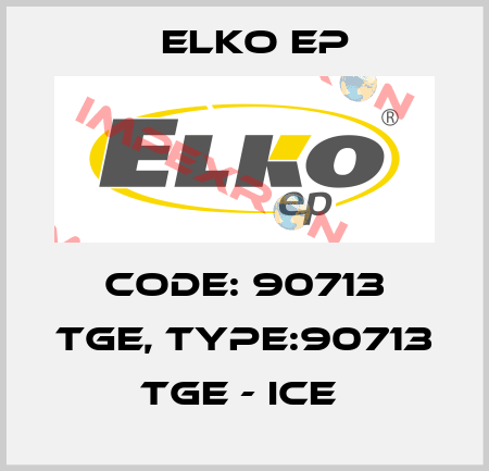 Code: 90713 TGE, Type:90713 TGE - ice  Elko EP
