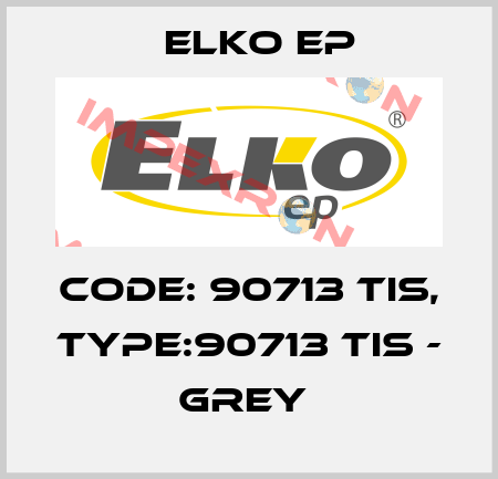 Code: 90713 TIS, Type:90713 TIS - grey  Elko EP