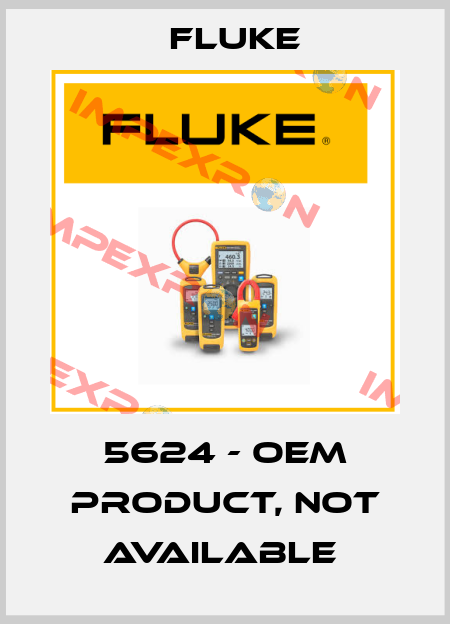 5624 - OEM product, not available  Fluke