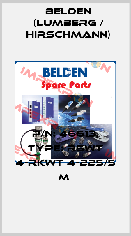 P/N: 46613, Type: RSWT 4-RKWT 4-225/5 M  Belden (Lumberg / Hirschmann)