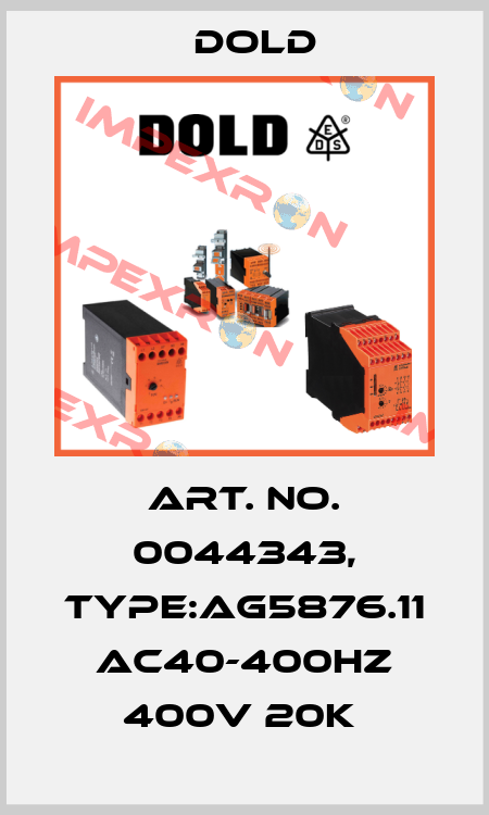 Art. No. 0044343, Type:AG5876.11 AC40-400HZ 400V 20K  Dold