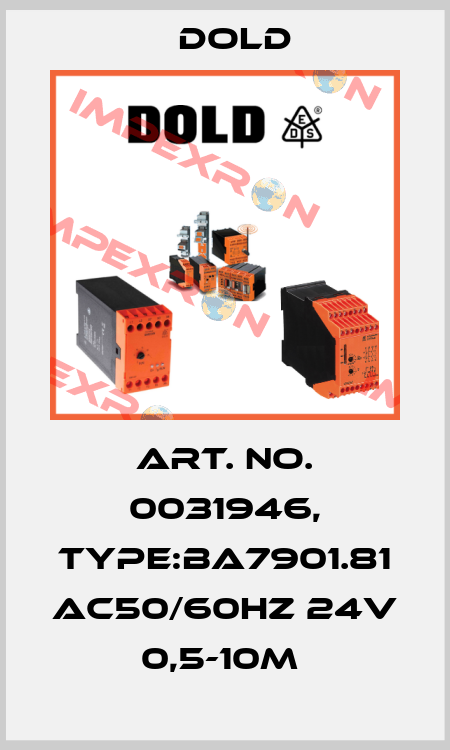 Art. No. 0031946, Type:BA7901.81 AC50/60HZ 24V 0,5-10M  Dold