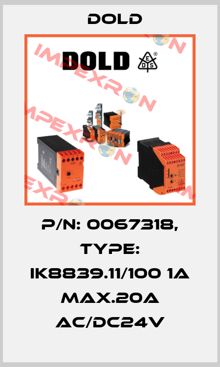 p/n: 0067318, Type: IK8839.11/100 1A MAX.20A AC/DC24V Dold