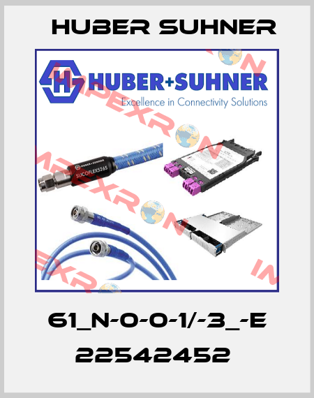 61_N-0-0-1/-3_-E 22542452  Huber Suhner