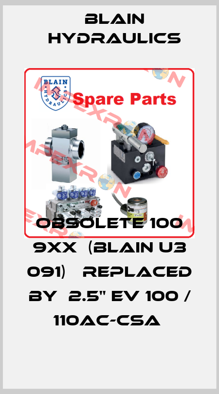 Obsolete 100 9xx  (Blain u3 091)   replaced by  2.5" EV 100 / 110AC-CSA  Blain Hydraulics