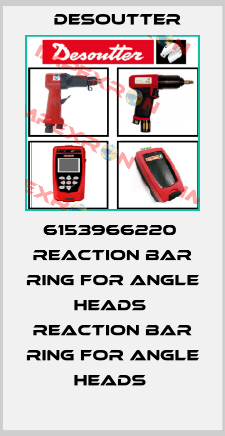 6153966220  REACTION BAR RING FOR ANGLE HEADS  REACTION BAR RING FOR ANGLE HEADS  Desoutter