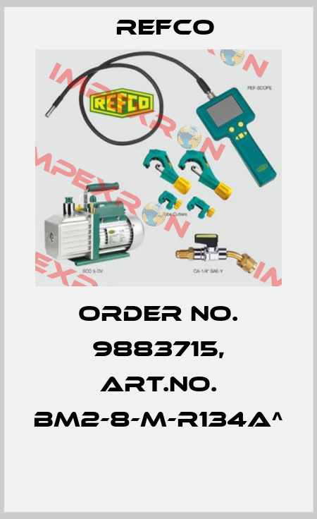 Order No. 9883715, Art.No. BM2-8-M-R134a^  Refco