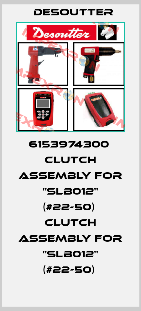 6153974300  CLUTCH ASSEMBLY FOR "SLB012" (#22-50)  CLUTCH ASSEMBLY FOR "SLB012" (#22-50)  Desoutter