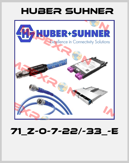 71_Z-0-7-22/-33_-E  Huber Suhner