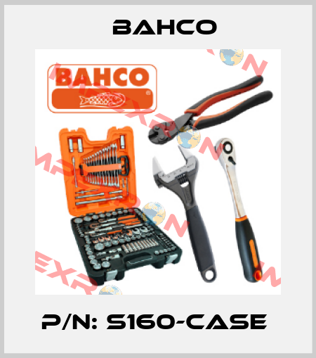 P/N: S160-CASE  Bahco