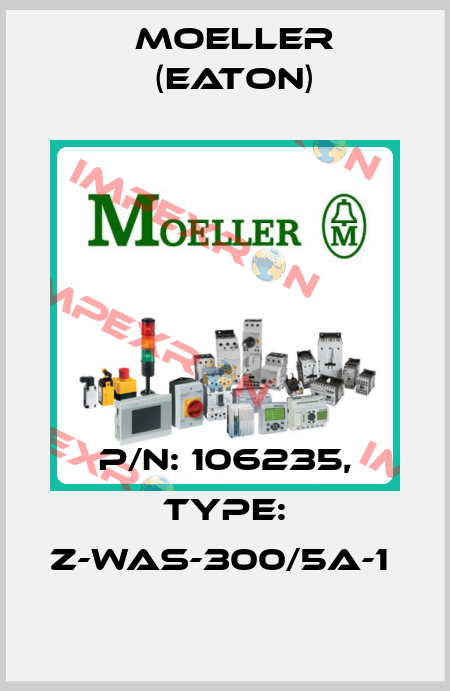 P/N: 106235, Type: Z-WAS-300/5A-1  Moeller (Eaton)
