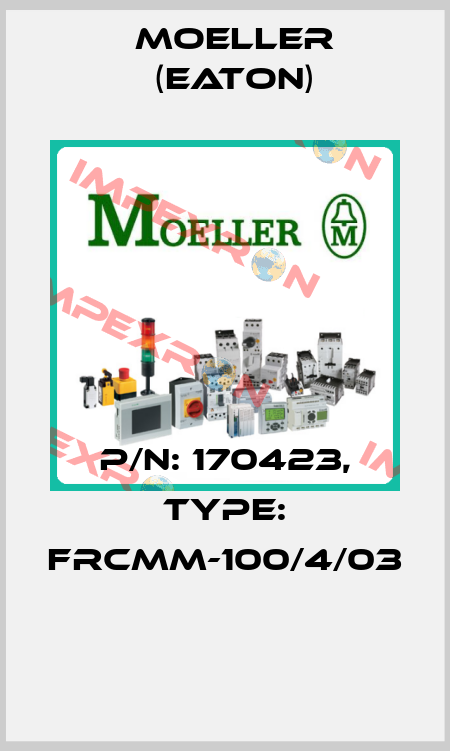 P/N: 170423, Type: FRCMM-100/4/03  Moeller (Eaton)