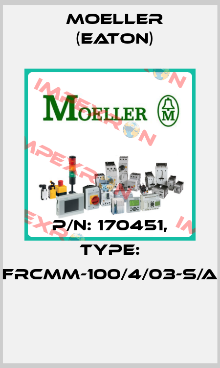 P/N: 170451, Type: FRCMM-100/4/03-S/A  Moeller (Eaton)