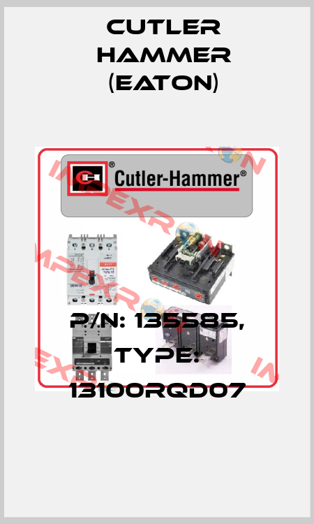 P/N: 135585, Type: 13100RQD07 Cutler Hammer (Eaton)