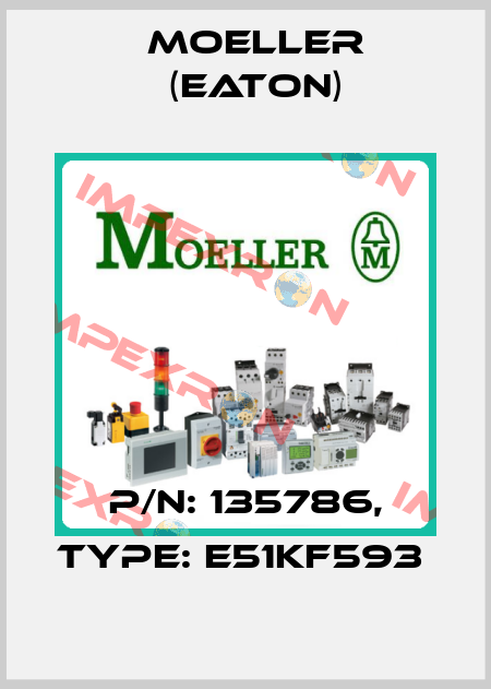 P/N: 135786, Type: E51KF593  Moeller (Eaton)