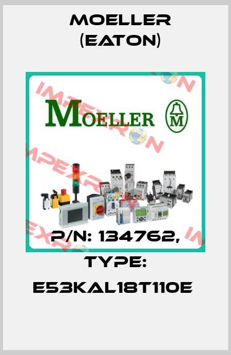 P/N: 134762, Type: E53KAL18T110E  Moeller (Eaton)