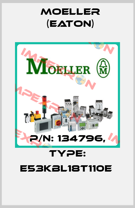 P/N: 134796, Type: E53KBL18T110E  Moeller (Eaton)
