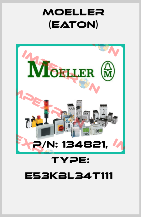 P/N: 134821, Type: E53KBL34T111  Moeller (Eaton)