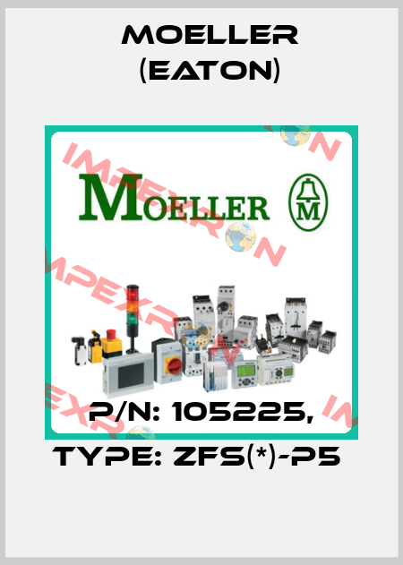 P/N: 105225, Type: ZFS(*)-P5  Moeller (Eaton)
