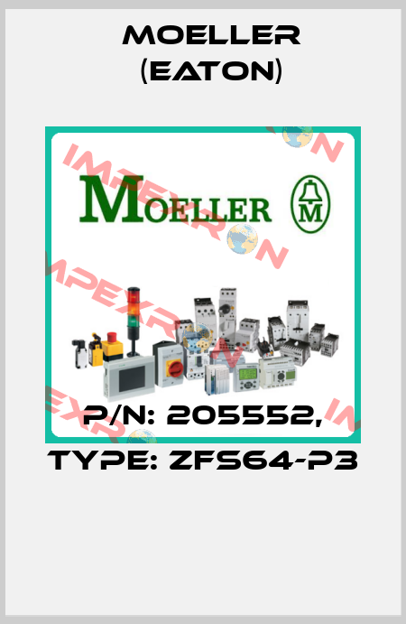 P/N: 205552, Type: ZFS64-P3  Moeller (Eaton)