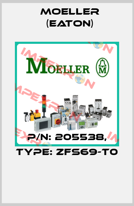 P/N: 205538, Type: ZFS69-T0  Moeller (Eaton)