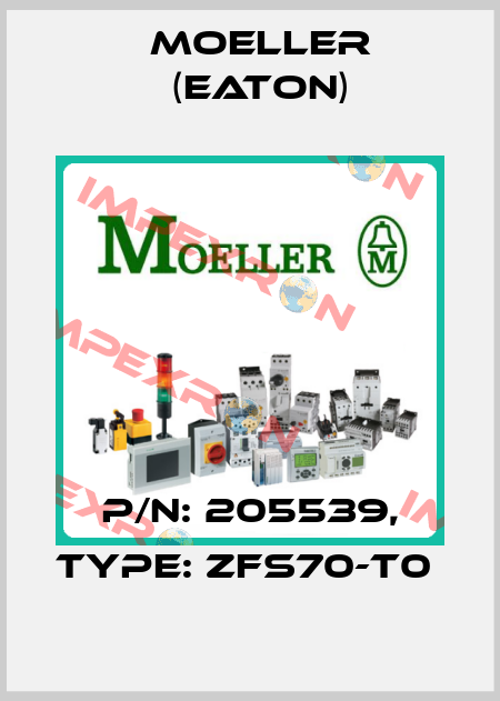 P/N: 205539, Type: ZFS70-T0  Moeller (Eaton)