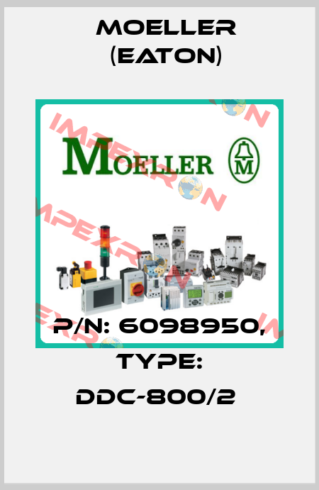 P/N: 6098950, Type: DDC-800/2  Moeller (Eaton)