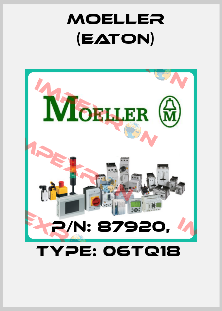P/N: 87920, Type: 06TQ18  Moeller (Eaton)