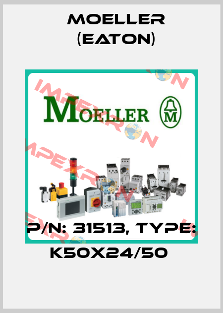 P/N: 31513, Type: K50X24/50  Moeller (Eaton)