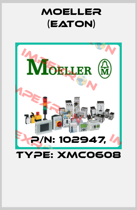 P/N: 102947, Type: XMC0608  Moeller (Eaton)