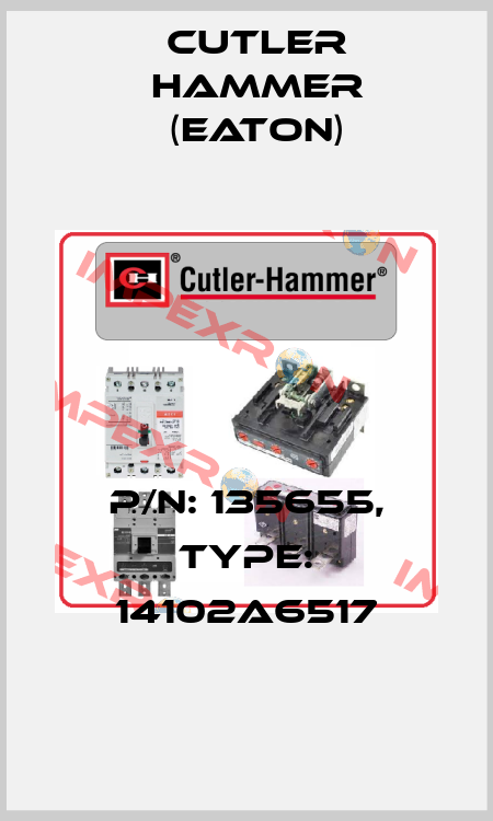 P/N: 135655, Type: 14102A6517 Cutler Hammer (Eaton)
