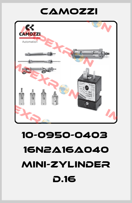 10-0950-0403  16N2A16A040 MINI-ZYLINDER D.16  Camozzi